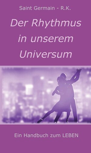 Buchcover Der Rhythmus in unserem Universum | Saint Germain - R.K. | EAN 9783990494530 | ISBN 3-99049-453-8 | ISBN 978-3-99049-453-0