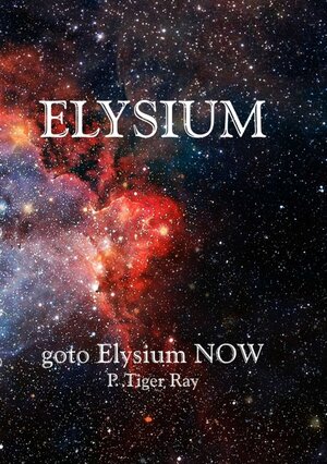 Buchcover goto Elysium NOW | P. Tiger Ray | EAN 9783990495032 | ISBN 3-99049-503-8 | ISBN 978-3-99049-503-2