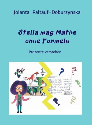 Buchcover Stella mag Mathe ohne Formeln | Jolanta Paltauf-Doburzynska, Dr.MMag. | EAN 9783990498453 | ISBN 3-99049-845-2 | ISBN 978-3-99049-845-3