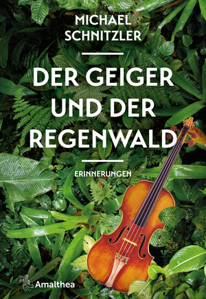 Buchcover Der Geiger und der Regenwald | Michael Schnitzler | EAN 9783990502044 | ISBN 3-99050-204-2 | ISBN 978-3-99050-204-4