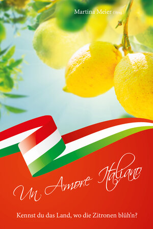 Buchcover Kennst du das Land, wo die Zitronen blüh'n? - Un Amore Italiano  | EAN 9783990510346 | ISBN 3-99051-034-7 | ISBN 978-3-99051-034-6