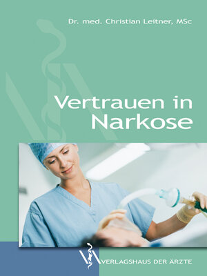 Buchcover Vertrauen in Narkose | Christian Leitner | EAN 9783990520369 | ISBN 3-99052-036-9 | ISBN 978-3-99052-036-9