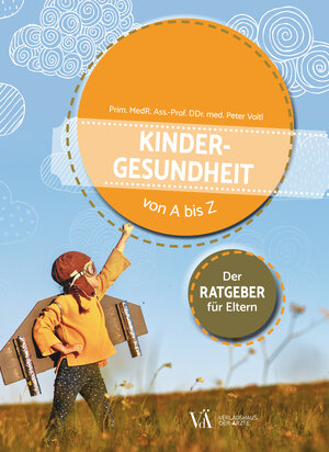 Buchcover Kindergesundheit von A bis Z | Prim. MedR. Ass.-Prof. DDr. med. Peter Voitl | EAN 9783990522639 | ISBN 3-99052-263-9 | ISBN 978-3-99052-263-9