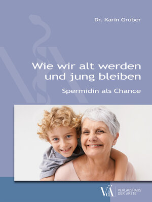 Buchcover Wie wir alt werden und jung bleiben | Karin Gruber | EAN 9783990522820 | ISBN 3-99052-282-5 | ISBN 978-3-99052-282-0