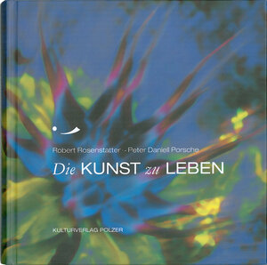 Buchcover Die Kunst zu leben | Robert Rosenstatter | EAN 9783990530030 | ISBN 3-99053-003-8 | ISBN 978-3-99053-003-0