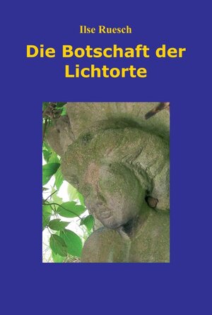 Buchcover Die Botschaft der Lichtorte | Ilse Ruesch | EAN 9783990573051 | ISBN 3-99057-305-5 | ISBN 978-3-99057-305-1