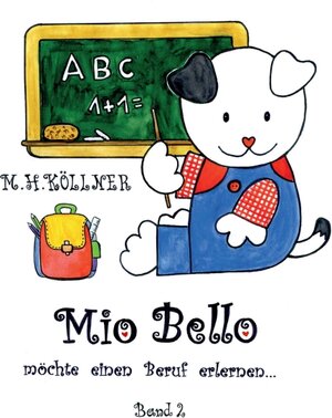Buchcover Mio Bello... möchte einen Beruf erlernen | M. H. Köllner | EAN 9783990574263 | ISBN 3-99057-426-4 | ISBN 978-3-99057-426-3