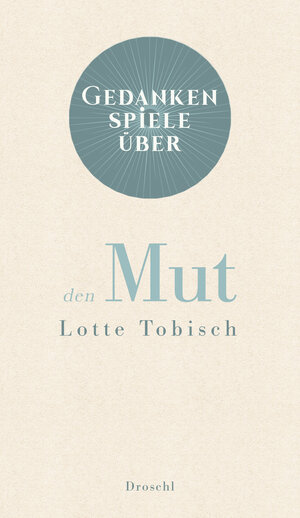 Buchcover Gedankenspiele über den Mut | Lotte Tobisch | EAN 9783990590676 | ISBN 3-99059-067-7 | ISBN 978-3-99059-067-6