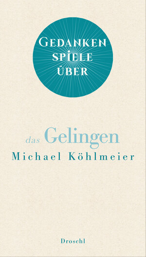 Buchcover Gedankenspiele über das Gelingen | Michael Köhlmeier | EAN 9783990591055 | ISBN 3-99059-105-3 | ISBN 978-3-99059-105-5