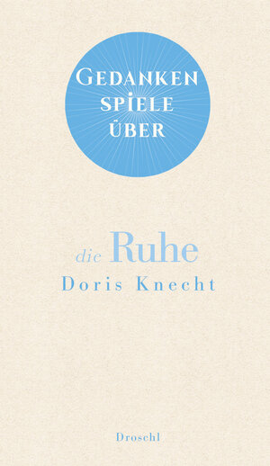 Buchcover Gedankenspiele über die Ruhe | Doris Knecht | EAN 9783990591673 | ISBN 3-99059-167-3 | ISBN 978-3-99059-167-3