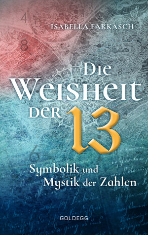 Buchcover Die Weisheit der 13 | Isabella Farkasch | EAN 9783990600863 | ISBN 3-99060-086-9 | ISBN 978-3-99060-086-3