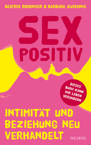 Buchcover Sexpositiv. Intimität und Beziehung neu verhandelt. Dein Körper, deine Regeln: Mit Sexpositivität zu mehr Selbstliebe und Zufriedenheit. Partnerschaft und Sexualität neu denken. | Beatrix Roidinger | EAN 9783990602119 | ISBN 3-99060-211-X | ISBN 978-3-99060-211-9