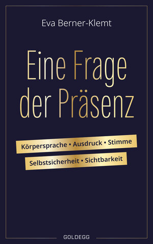 Buchcover Eine Frage der Präsenz. Körpersprache, Ausdruck, Stimme, Selbstsicherheit, Sichtbarkeit. Tipps & Übungen für einen souveränen Auftritt, der Selbstbewusstsein und Authentizität ausstrahlt. | Eva Berner-Klemt | EAN 9783990602454 | ISBN 3-99060-245-4 | ISBN 978-3-99060-245-4