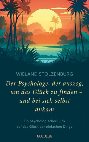 Buchcover Der Psychologe, der auszog, um das Glück zu finden - und bei sich selbst ankam | Wieland Stolzenburg | EAN 9783990603734 | ISBN 3-99060-373-6 | ISBN 978-3-99060-373-4