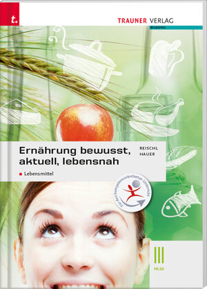 Buchcover Ernährung - bewusst, aktuell, lebensnah III Lebensmittel | Anita Reischl | EAN 9783990620304 | ISBN 3-99062-030-4 | ISBN 978-3-99062-030-4