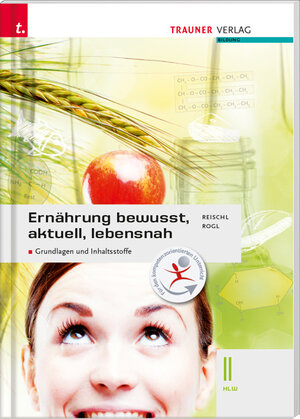 Buchcover Ernährung - bewusst, aktuell, lebensnah II Grundlagen und Inhaltsstoffe | Anita Reischl | EAN 9783990622537 | ISBN 3-99062-253-6 | ISBN 978-3-99062-253-7