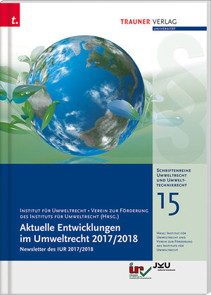 Buchcover Aktuelle Entwicklungen im Umweltrecht 2017/2018, Schriftenreihe Umweltrecht und Umwelttechnikrecht Band 15 | JKU Linz | EAN 9783990625897 | ISBN 3-99062-589-6 | ISBN 978-3-99062-589-7