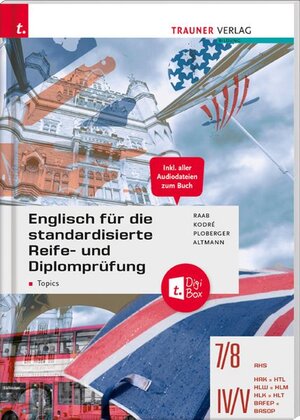 Buchcover Englisch für die standardisierte Reife- und Diplomprüfung - Topics 7/8 AHS, IV-V HAK/HTL/HLW/HLM/HLK/HLT + TRAUNER-DigiBox | Gabriele Raab | EAN 9783990629819 | ISBN 3-99062-981-6 | ISBN 978-3-99062-981-9