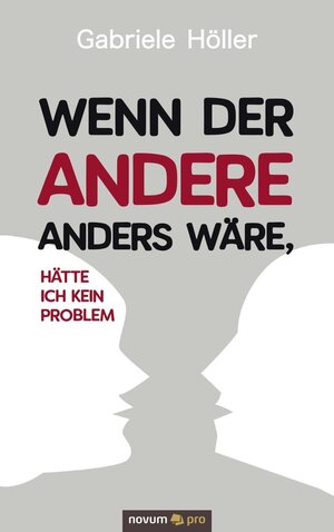 Buchcover Wenn der Andere anders wäre, hätte ich kein Problem | Gabriele Höller | EAN 9783990640401 | ISBN 3-99064-040-2 | ISBN 978-3-99064-040-1