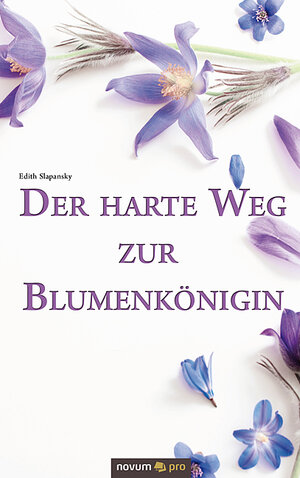 Buchcover Der harte Weg zur Blumenkönigin | Edith Slapansky | EAN 9783990644706 | ISBN 3-99064-470-X | ISBN 978-3-99064-470-6