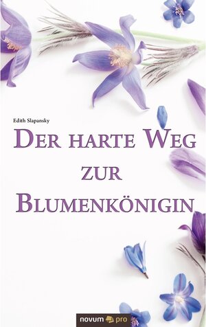 Buchcover Der harte Weg zur Blumenkönigin | Edith Slapansky | EAN 9783990644713 | ISBN 3-99064-471-8 | ISBN 978-3-99064-471-3