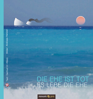 Buchcover Die Ehe ist tot – es lebe die Ehe/Die Liebe ist tot – es lebe das Lieben | Gertrud In-Albon & Andreas Henzen | EAN 9783990645123 | ISBN 3-99064-512-9 | ISBN 978-3-99064-512-3