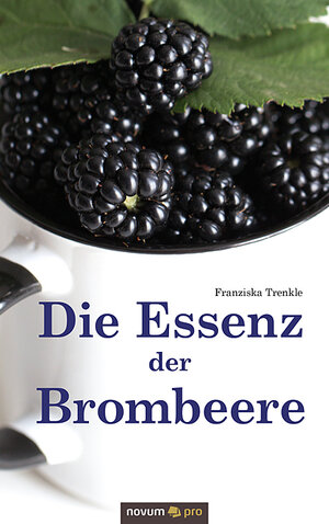 Buchcover Die Essenz der Brombeere | Franziska Trenkle | EAN 9783990645918 | ISBN 3-99064-591-9 | ISBN 978-3-99064-591-8