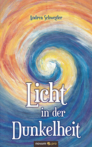 Buchcover Licht in der Dunkelheit | Andrea Schwegler | EAN 9783990645932 | ISBN 3-99064-593-5 | ISBN 978-3-99064-593-2