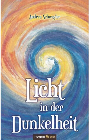Buchcover Licht in der Dunkelheit | Andrea Schwegler | EAN 9783990645949 | ISBN 3-99064-594-3 | ISBN 978-3-99064-594-9