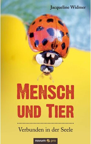 Buchcover Mensch und Tier - Verbunden in der Seele | Jacqueline Widmer | EAN 9783990646137 | ISBN 3-99064-613-3 | ISBN 978-3-99064-613-7