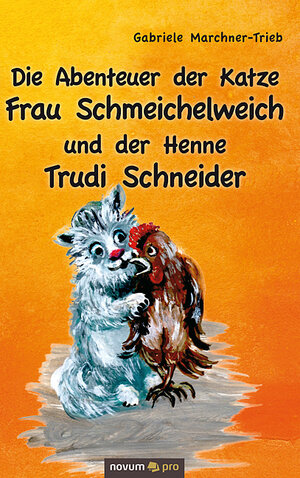 Buchcover Die Abenteuer der Katze Frau Schmeichelweich und der Henne Trudi Schneider | Gabriele Marchner-Trieb | EAN 9783990646557 | ISBN 3-99064-655-9 | ISBN 978-3-99064-655-7