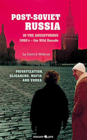 Buchcover Post-Soviet Russia in the adventurous 1990's – the Wild Decade | Derrick Widmer | EAN 9783990646700 | ISBN 3-99064-670-2 | ISBN 978-3-99064-670-0
