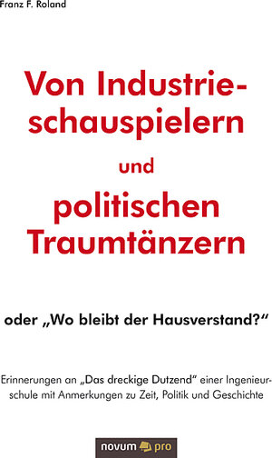 Buchcover Von Industrieschauspielern und politischen Traumtänzern | Franz F. Roland | EAN 9783990646960 | ISBN 3-99064-696-6 | ISBN 978-3-99064-696-0