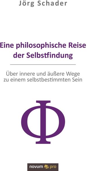 Buchcover Eine philosophische Reise der Selbstfindung | Jörg Schader | EAN 9783990647547 | ISBN 3-99064-754-7 | ISBN 978-3-99064-754-7
