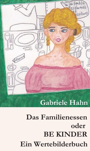Buchcover Das Familienessen oder BE KINDER | Gabriele Hahn | EAN 9783990700747 | ISBN 3-99070-074-X | ISBN 978-3-99070-074-7