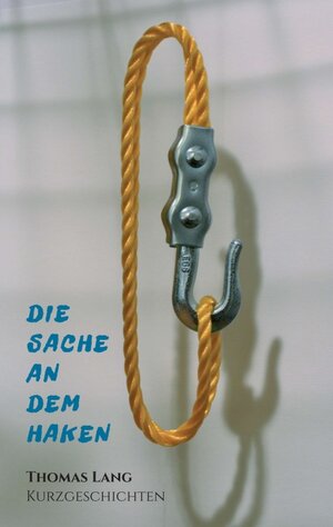 Buchcover Die Sache an dem Haken | Thomas Lang | EAN 9783990707098 | ISBN 3-99070-709-4 | ISBN 978-3-99070-709-8