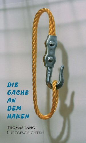 Buchcover Die Sache an dem Haken | Thomas Lang | EAN 9783990707104 | ISBN 3-99070-710-8 | ISBN 978-3-99070-710-4