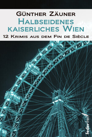 Buchcover Halbseidenes kaiserliches Wien | Günther Zäuner | EAN 9783990740071 | ISBN 3-99074-007-5 | ISBN 978-3-99074-007-1