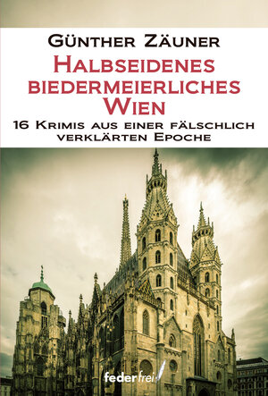 Buchcover Halbseidenes biedermeierliches Wien | Günther Zäuner | EAN 9783990740910 | ISBN 3-99074-091-1 | ISBN 978-3-99074-091-0