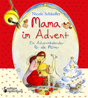 Buchcover Mama im Advent - Ein Adventskalender für alle Mütter | Nicole Schäufler | EAN 9783990820032 | ISBN 3-99082-003-6 | ISBN 978-3-99082-003-2