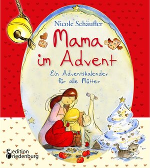 Buchcover Mama im Advent - Ein Adventskalender für alle Mütter | Nicole Schäufler | EAN 9783990820049 | ISBN 3-99082-004-4 | ISBN 978-3-99082-004-9