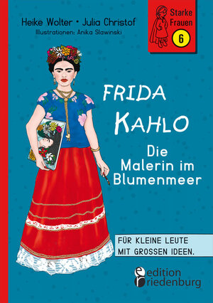 Buchcover Frida Kahlo - Die Malerin im Blumenmeer | Heike Wolter | EAN 9783990821374 | ISBN 3-99082-137-7 | ISBN 978-3-99082-137-4