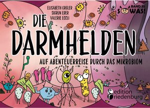 Buchcover Die Darmhelden - Auf Abenteuerreise durch das Mikrobiom: Band 35 der Original SOWAS!-Reihe | Orgler, Elisabeth, Eder, Sigrun, Eccli, Valerie | EAN 9783990821466 | ISBN 3-99082-146-6 | ISBN 978-3-99082-146-6