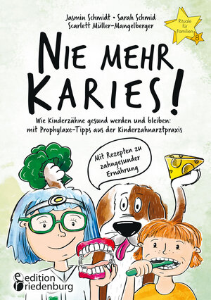 Buchcover Nie mehr Karies! Wie Kinderzähne gesund werden und bleiben: mit Prophylaxe-Tipps aus der Kinderzahnarztpraxis und ausführlichem Rezepte-Teil zu zahngesunder Ernährung | Jasmin Schmidt | EAN 9783990821596 | ISBN 3-99082-159-8 | ISBN 978-3-99082-159-6