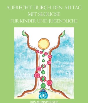 Buchcover Aufrecht durch den Alltag mit Skoliose für Kinder und Jugendliche | Iris Munsperger | EAN 9783990842508 | ISBN 3-99084-250-1 | ISBN 978-3-99084-250-8