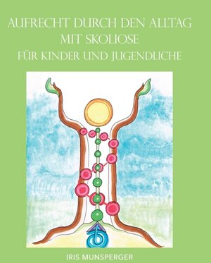 Buchcover Aufrecht durch den Alltag mit Skoliose für Kinder und Jugendliche | Iris Munsperger | EAN 9783990842515 | ISBN 3-99084-251-X | ISBN 978-3-99084-251-5