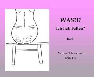 Buchcover Was?!? Ich hab Falten? | Martina Stubenschrott | EAN 9783990845912 | ISBN 3-99084-591-8 | ISBN 978-3-99084-591-2