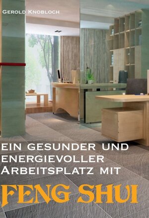 Buchcover Ein gesunder und energievoller Arbeitsplatz mit Feng Shui | Gerold Knobloch | EAN 9783990846674 | ISBN 3-99084-667-1 | ISBN 978-3-99084-667-4