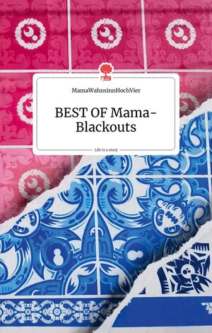 Buchcover BEST OF Mama-Blackouts. Life is a story - story.one | MamaWahnsinnHochVier | EAN 9783990873342 | ISBN 3-99087-334-2 | ISBN 978-3-99087-334-2