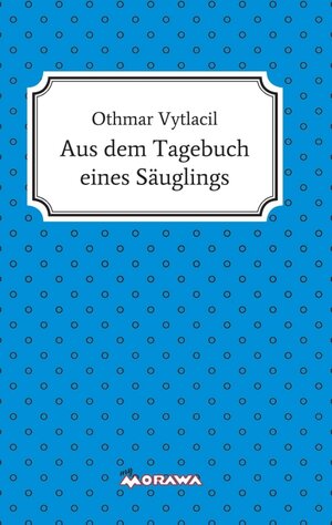 Buchcover Aus dem Tagebuch eines Säuglings | Othmar Vytlacil | EAN 9783990936481 | ISBN 3-99093-648-4 | ISBN 978-3-99093-648-1